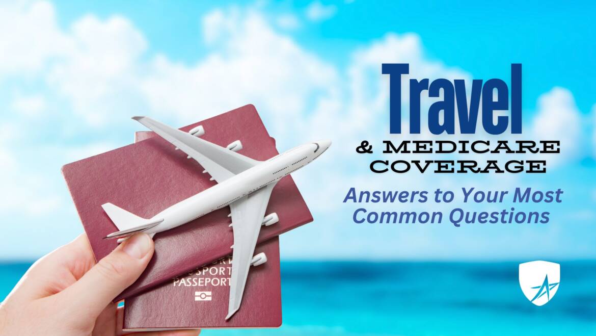 Exploring Medicare Coverage and Travel: Answers to Your Most Common Questions