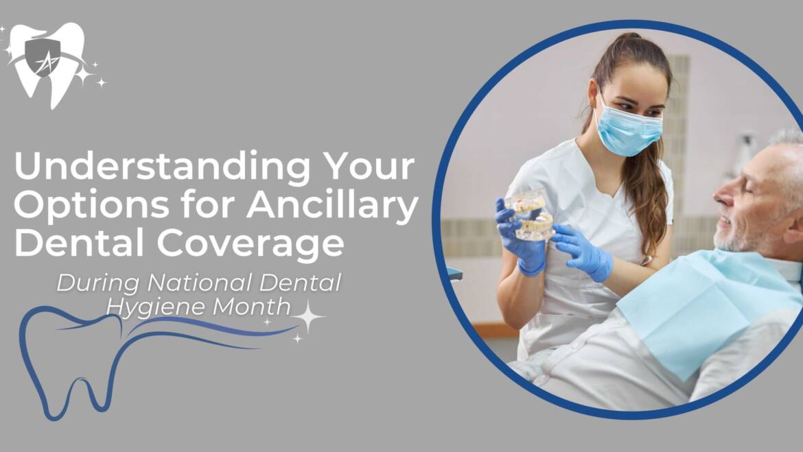 Understanding Your Options for Ancillary Dental Coverage During National Dental Hygiene Month