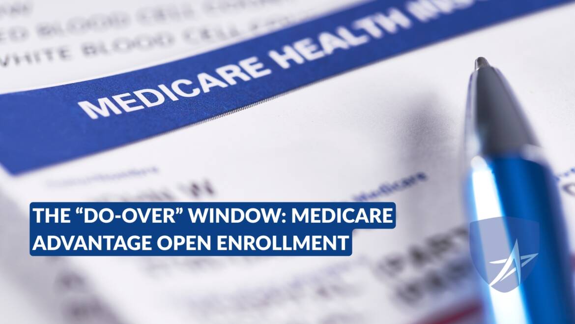 The “Do-Over” Window: Medicare Advantage Open Enrollment (Jan 1–Mar 31)