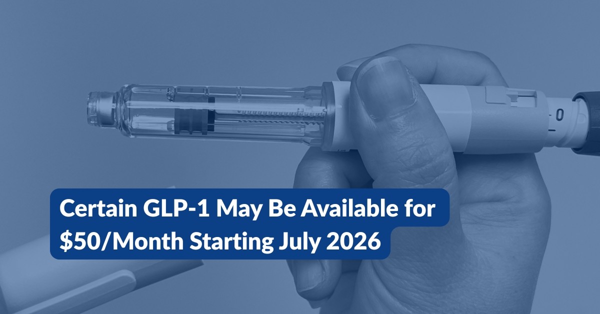New CMS Program: Certain GLP-1 Medications May Be Available for $50/Month Starting July 2026